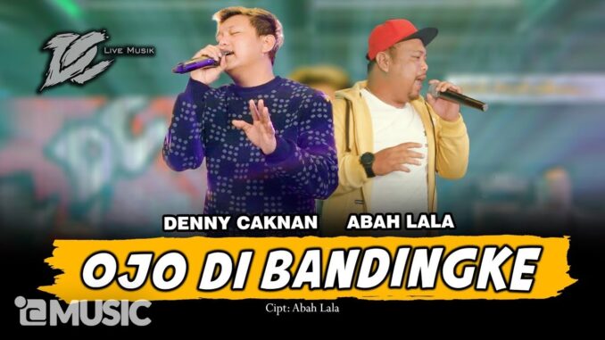 Deni Caknan Abah lala Dalam Banget Maknanya, Begini Lirik Lagu Ojo Dibandingke