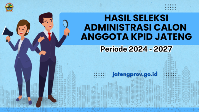 Calon Anggota KPID Jateng Lolos Seleksi Administrasi