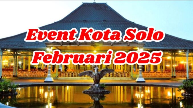 Event Solo Februari 2025 Event Solo Februari 2025