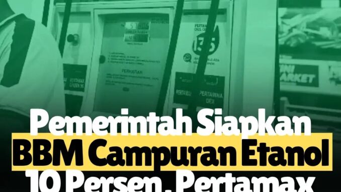 Pemerintah Siapkan BBM Campuran E10, Pertamax Green Jadi Awal Transisi Energi Hijau