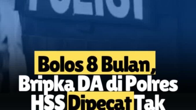Bolos 8 Bulan Bripka Didi Ariadi di Polres HSS Dipecat Tak Hormat